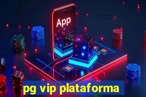 pg vip plataforma